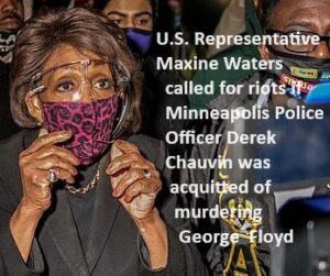 Maxine Waters calling for riots of Derek Chauvin acquitted