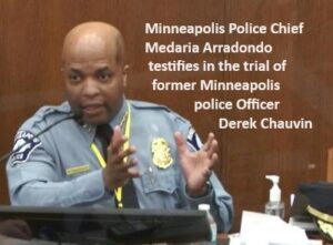 Minneapolis Police Chief Medaria Arradondo testifies in the trial of former Minneapolis police Officer Derek Chauvin .....